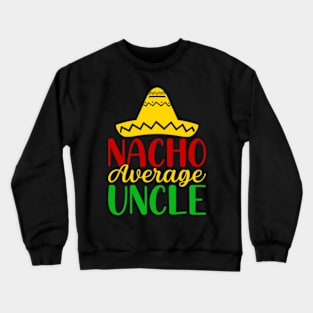 Nacho Average Uncle Crewneck Sweatshirt